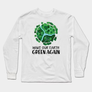 Earth Day - Make our earth green again Long Sleeve T-Shirt